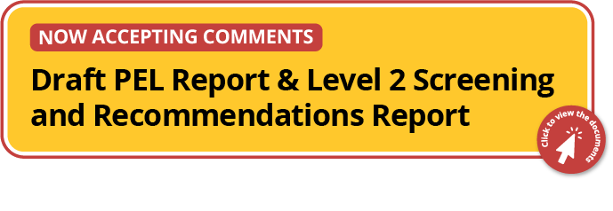 Draft PEL Report and Level 2 Screening and Recommendations Report now available for comment! Draft PEL Report and Level 2 Screening and Recommendations Report now available for comment!